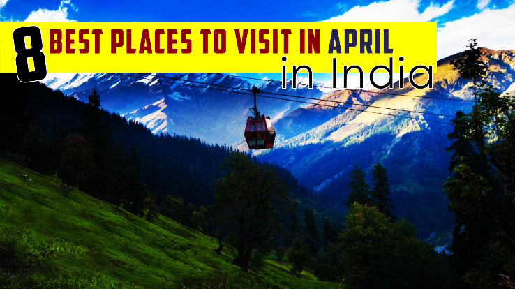 Places To Visit In April In India Hello Travel Buzz