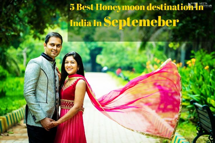 5 Best Honeymoon Destinations In India In September 2019